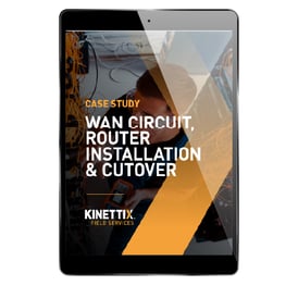 Kinettix Case Study - Wan Circuit, Router Installation & Cutover